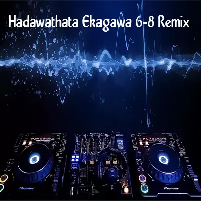 Hadawathata Ekagawa 6-8 Remix mp3 songHadawathata Ekagawa 6-8 Remix lyrics and karaoke