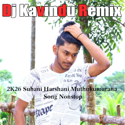 2K26 Subani Harshani Muthukumarana Song Nonstop (Remix) mp3