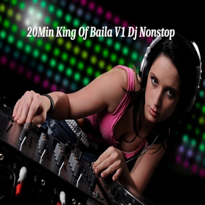 20Min King Of Baila V1 Dj Nonstop mp3 song