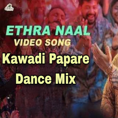 Ethra Naal Kawadi Papare Dance Mix mp3 song