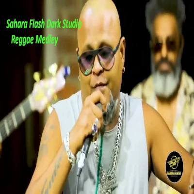 Sahara Flash Dark Studio Reggae Medley mp3 songSahara Flash Dark Studio Reggae Medley lyrics and karaoke