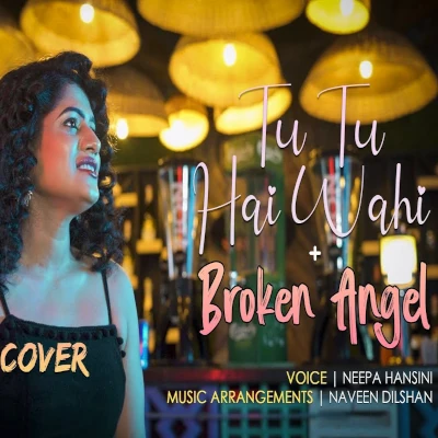 Tu Tu Hai Wahi & Broken Angel (Mashup Cover) mp3
