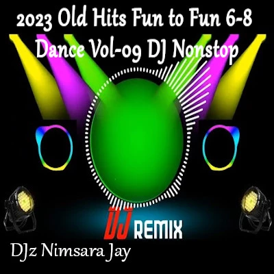 2023 Old Hits Fun to Fun 6-8 Dance Vol-09 DJ Nonstop mp3 song