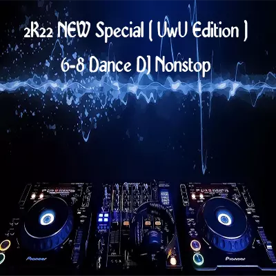 2K22 NEW Special ( UwU Edition ) 6-8 Dance DJ Nonstop mp3 song2K22 NEW Special ( UwU Edition ) 6-8 Dance DJ Nonstop lyrics and karaoke