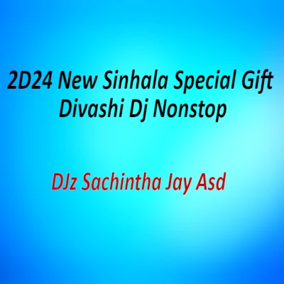 2D24 New Sinhala Special Gift Divashi Dj Nonstop mp3 song2D24 New Sinhala Special Gift Divashi Dj Nonstop lyrics and karaoke