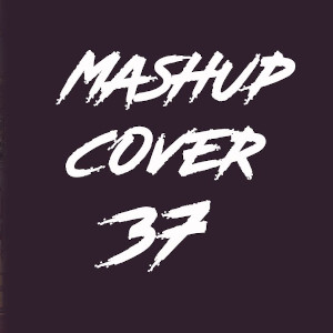 Mashup Cover 37 mp3 songMashup Cover 37 lyrics and karaoke